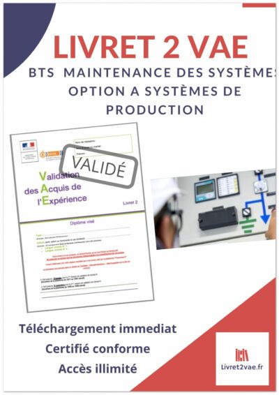 Livret 2 VAE BTS - MS Maintenance des systèmes Option A systèmes de production - ref(AFF121219OLIGAY)